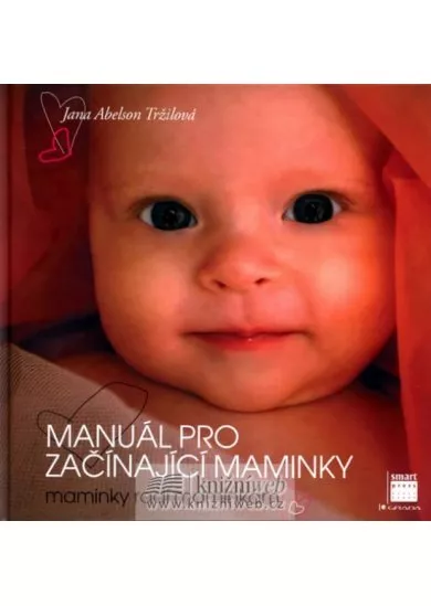 Manuál pro začínající maminky - maminky radí maminkám