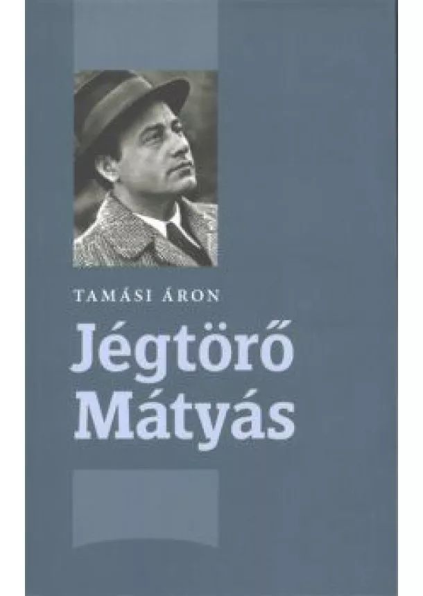 TAMÁSI ÁRON - JÉGTÖRŐ MÁTYÁS