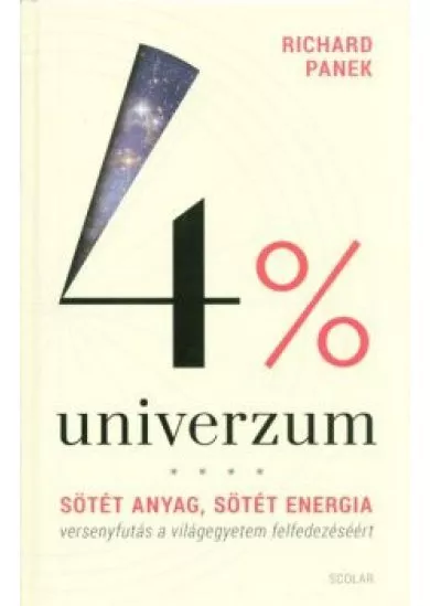 4% univerzum /Sötét anyag, sötét energia - Versenyfutás a világegyetem felfedezéséért (2. kiadás)