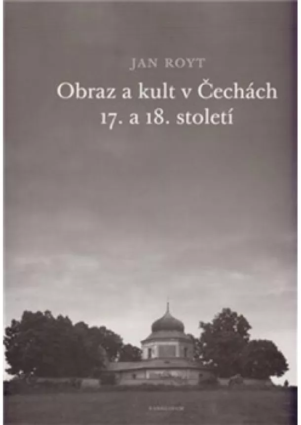 Jan Royt - Obraz a kult v Čechách 17. a 18. století