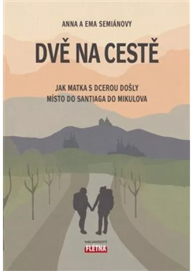 Dvě na cestě - Jak matka s dcerou došly místo do Santiaga do Mikulova