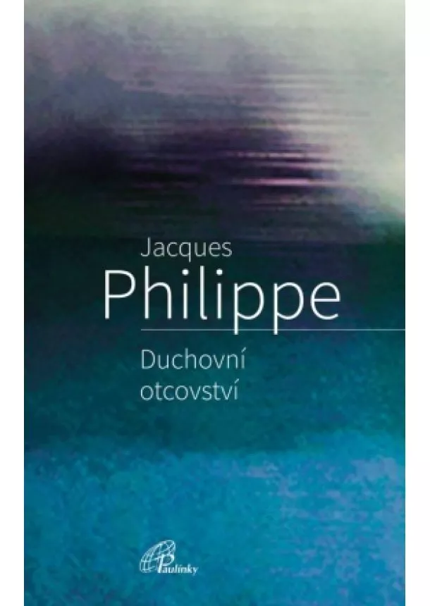 Jacques Philippe - Duchovní otcovství