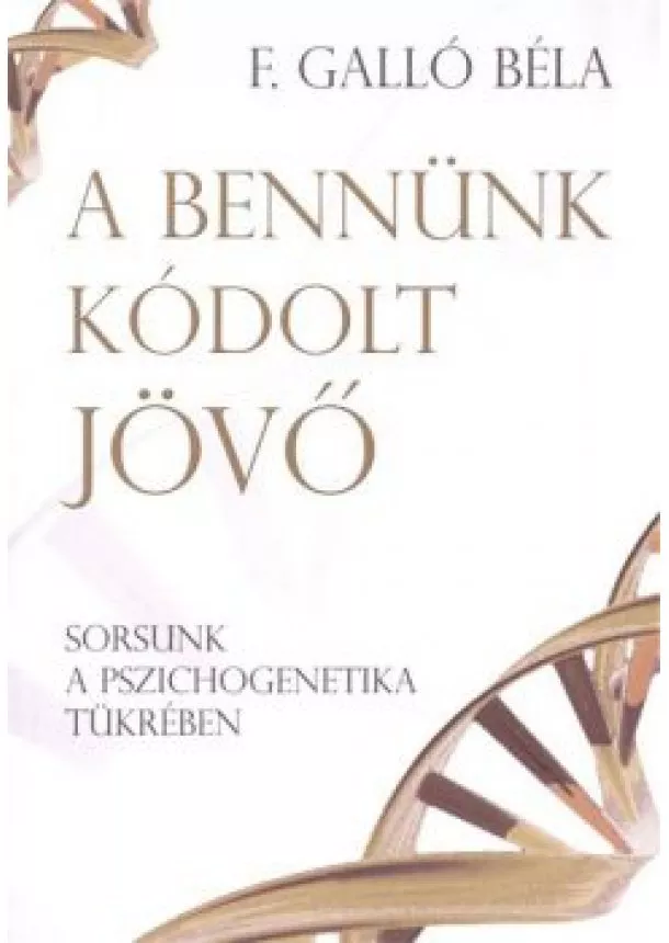 F. GALLÓ BÉLA - A BENNÜNK KÓDOLT JÖVŐ