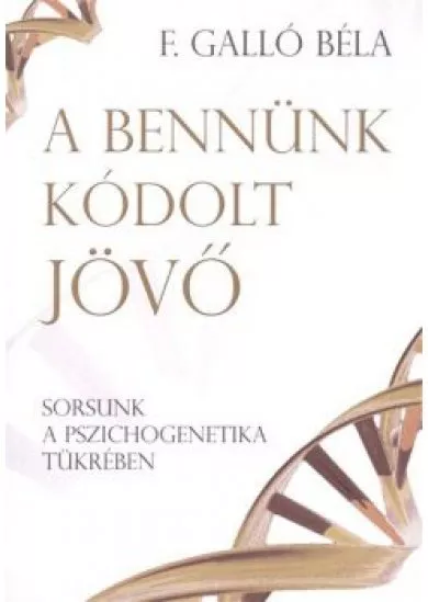 A BENNÜNK KÓDOLT JÖVŐ