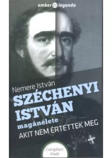 Széchenyi István magánélete - Akit nem értettek meg /Ember és legenda