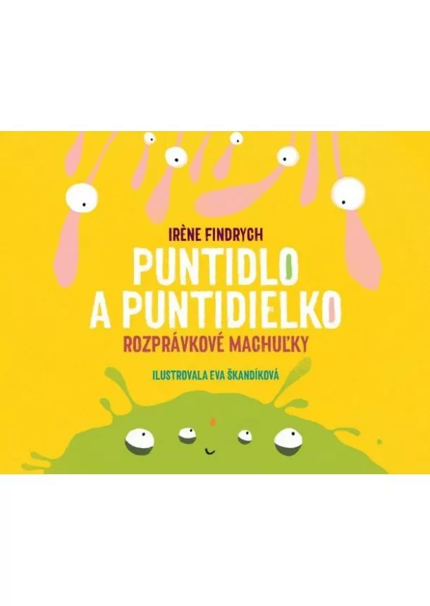 Irene Findrych - Puntidlo a Puntidielko - Rozprávkové machuľky