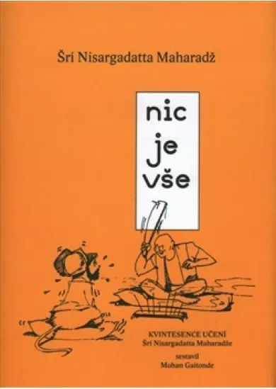 Nic je vše - Kvintesence učení Šrí Nisargadatta Maharadže