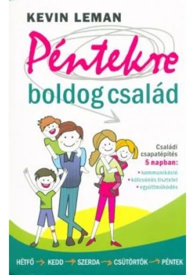 Péntekre boldog család /Családi csapatépítés 5 napban: kommunikáció, kölcsönös tisztelet, együttműködés