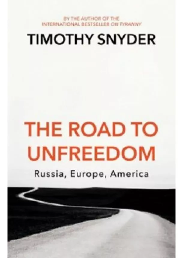 Timothy Snyder - The Road to Unfreedom : Russia, Europe, America