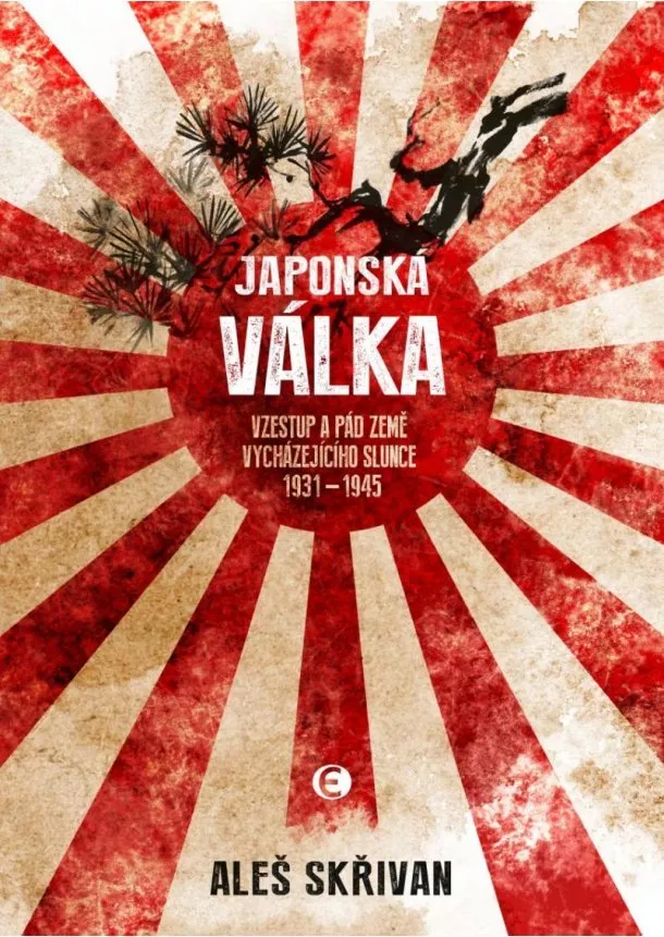 Aleš Skřivan - Japonská válka - Vzestup a pád Země vycházejícího slunce 1931-1945