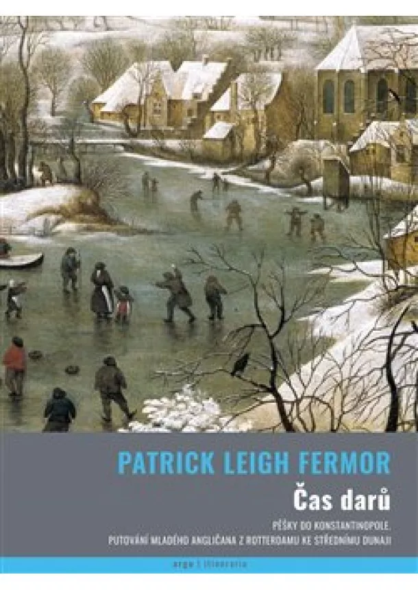 Patrick Leigh Fermor - Čas darů - Pěšky do Konstantinopole. Putování mladého angličana z Rotterdamu ke střednímu Dunaji