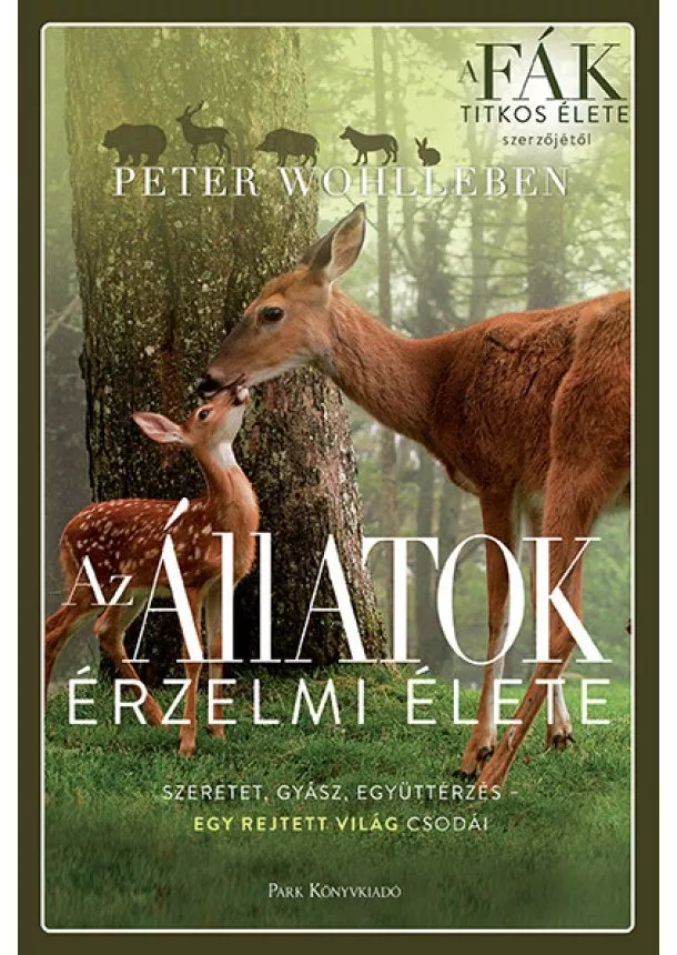 Peter Wohlleben - Az állatok érzelmi élete - Szeretet, gyász, együttérzés - egy rejtett világ csodái (3. kiadás)