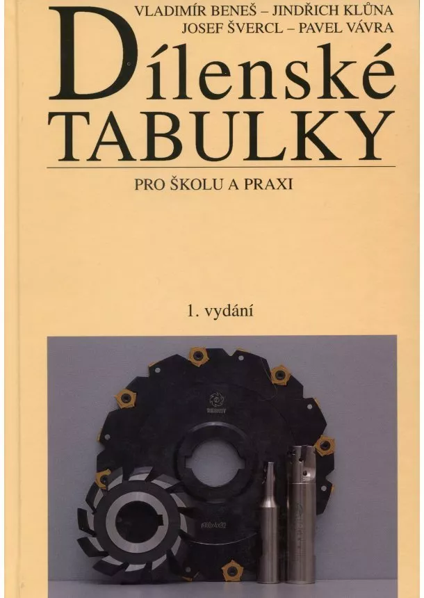 Vladimír Beneš, Jindřich Kluna, Josef Švercl, Pavel Vávra - Dílenské tabulky pro školu a praxi - 1. vyd.