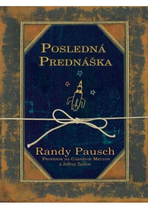 Randy Pausch, Jeffrey Zaslow - Posledná prednáška