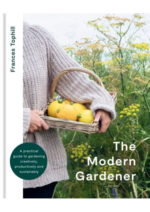 Frances Tophill - The Modern Gardener