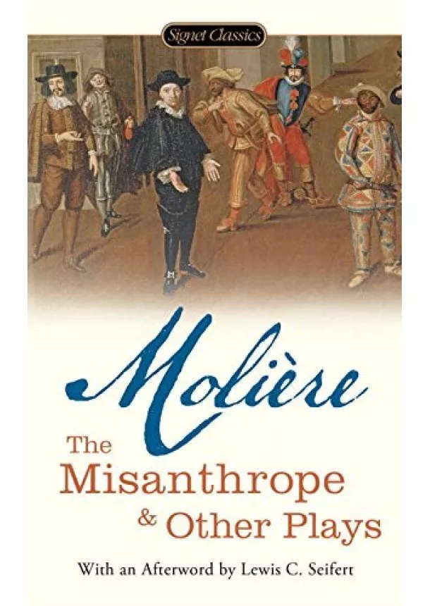 Jean-Baptiste Moliere - The Misanthrope and Other Plays