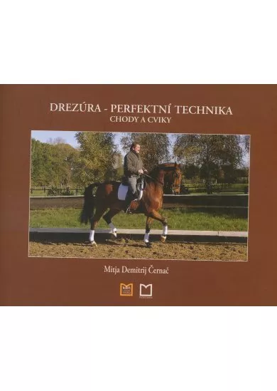 Drezúra - Perfektní technika, chody a cviky