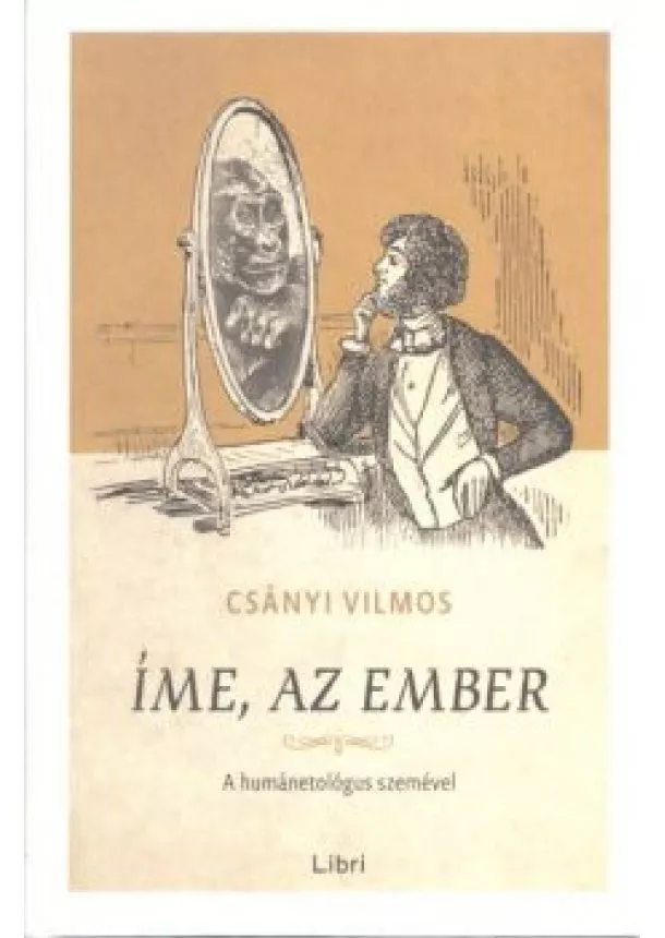 Csányi Vilmos - Íme, az ember /A humánetológus szemével