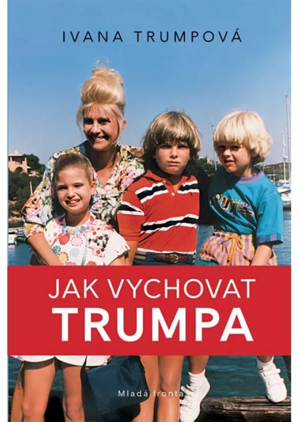 Ivana Trumpová - Jak vychovat Trumpa