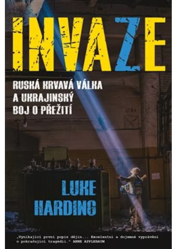 Luke Harding - Invaze - Ruská krvavá válka a ukrajinský boj o přežití