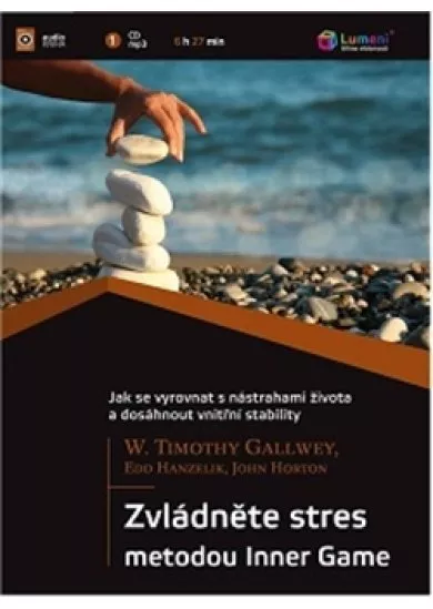 Zvládněte stres metodou Inner Game-CD - Jak se vyrovnat s nástrahami života a dosáhnout vnitřní stability