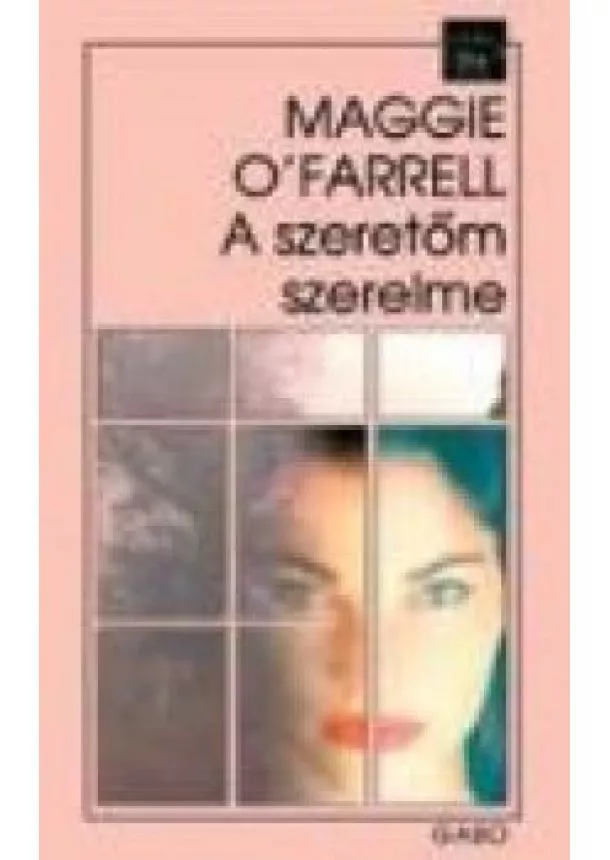 Maggie O'Farrell - A SZERETŐM SZERELME