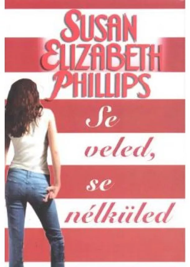 SUSAN ELIZABETH PHILLIPS - SE VELED, SE NÉLKÜLED