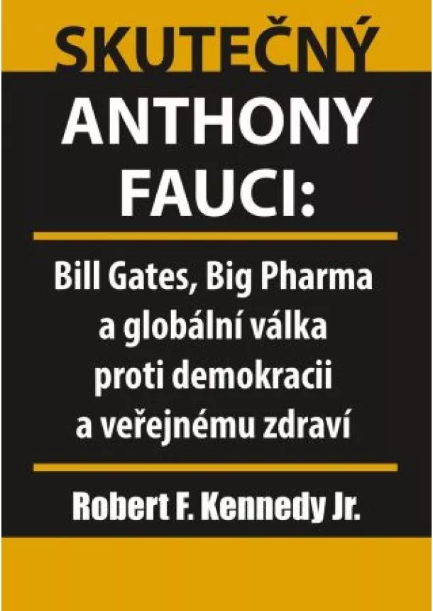 Robert F. Kennedy Jr. - Skutečný Anthony Fauci - Bill Gates, Big Pharma a globální válka proti demokracii a veřejnému zdraví