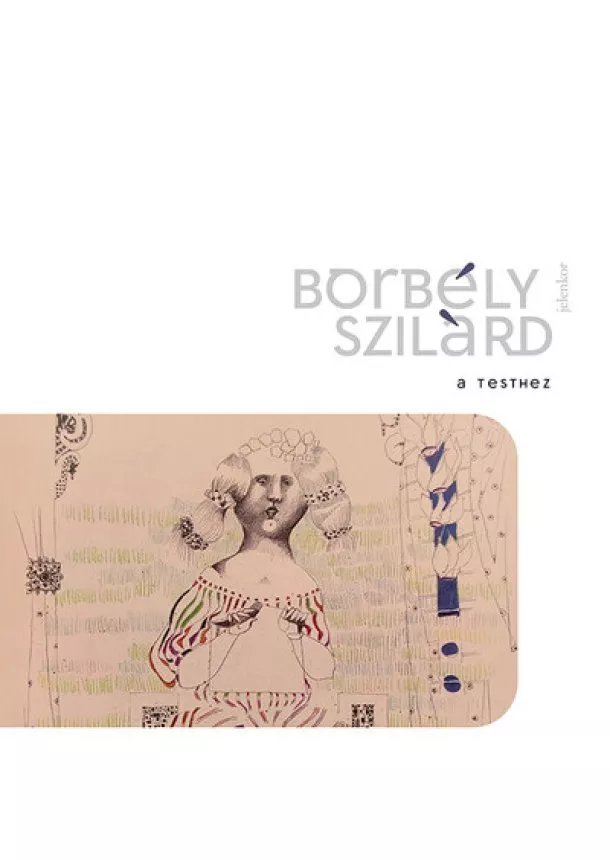 Borbély Szilárd - A Testhez - Ódák + Legendák