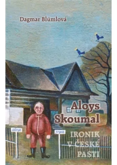 Aloys Skoumal – Ironik v české pasti