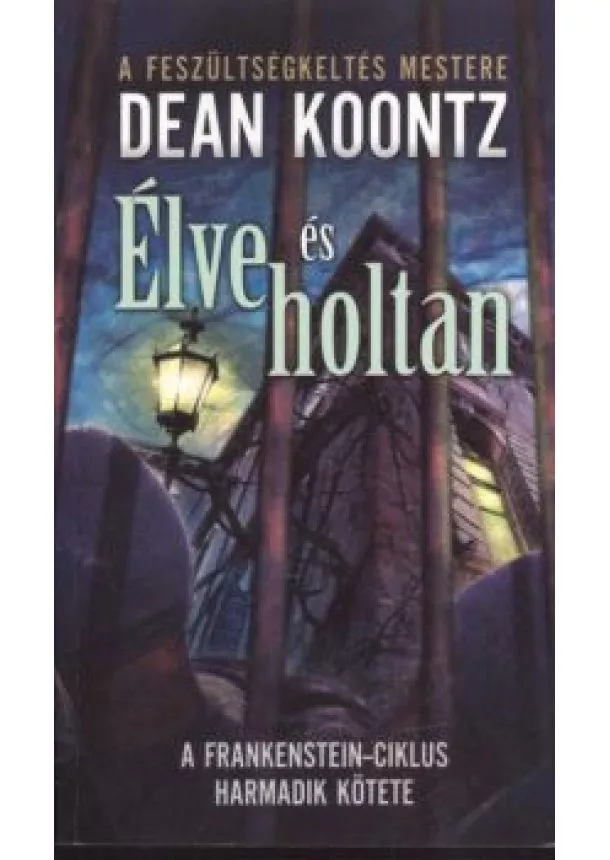 Dean Koontz - ÉLVE ÉS HOLTAN /A FRANKENSTEIN-CIKLUS HARMADIK KÖTETE