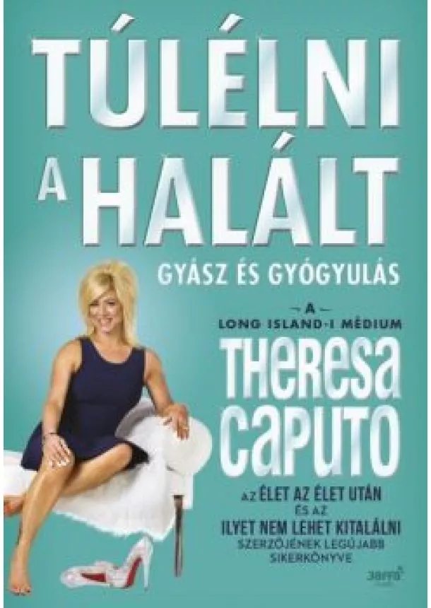 Theresa Caputo - Túlélni a halált /Gyász és gyógyulás