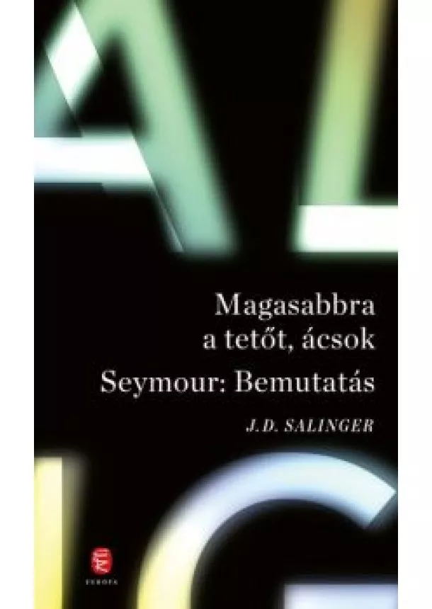 J. D. Salinger - Magasabbra a tetőt, ácsok - Seymour: Bemutatás (új kiadás)