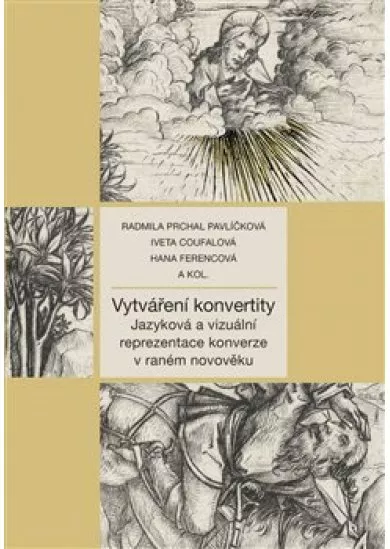 Vytváření konvertity - Jazyková a vizuální reprezentace konverze v raném novověku