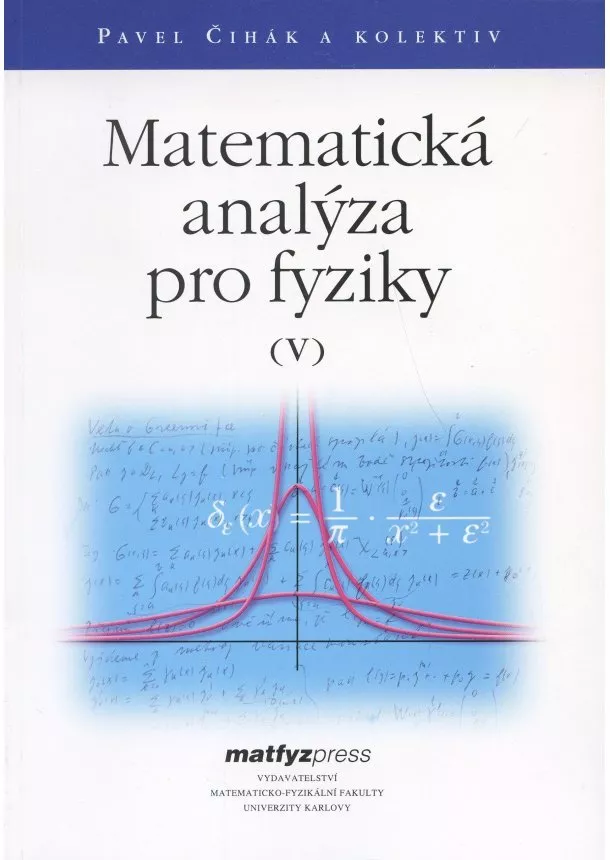 Pavel Čihák a kolektiv - Matematická analýza pro fyziky V.