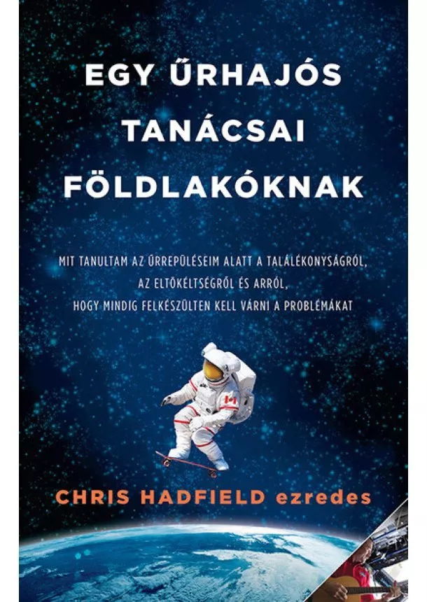 Chris Hadfield - Egy űrhajós tanácsai földlakóknak (új kiadás)