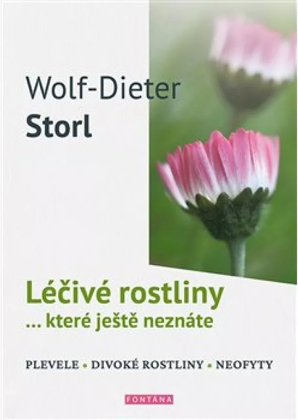 Wolf-Dieter Storl - Léčivé rostliny… které ještě neznáte - plevele, divoké rostliny, neofyty