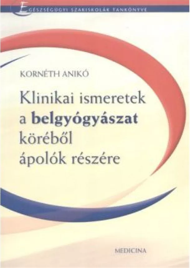 Kornéth Anikó - Klinikai ismeretek a belgyógyászat köréből ápolók részére