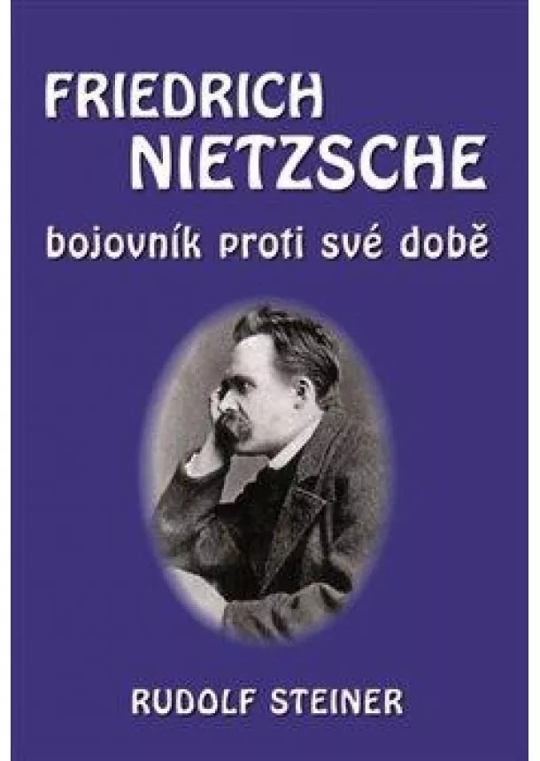 Rudolf Steiner - Fridrich Nietzsche bojovník proti své do