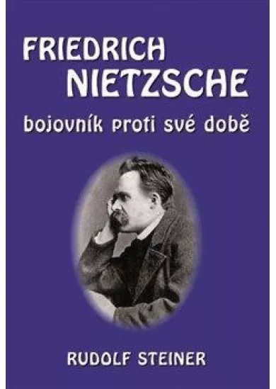 Fridrich Nietzsche bojovník proti své do