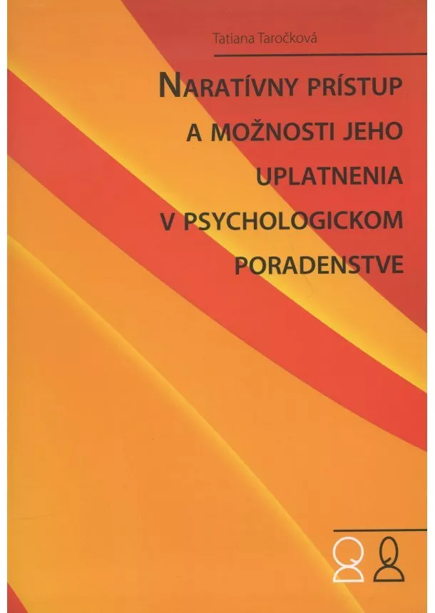 Tatiana Taročková - Naratívny prístup a možnosti jeho uplatnenia v psychologickom poradenstve