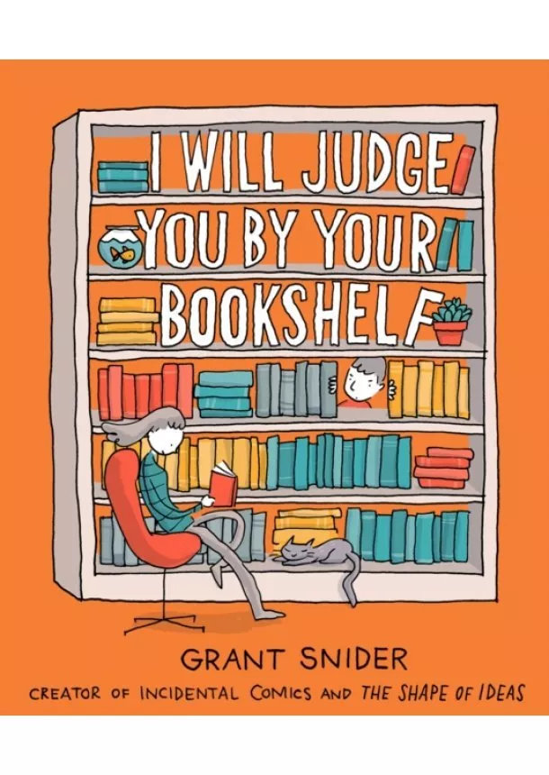 Grant Snider - I Will Judge You by Your Bookshelf