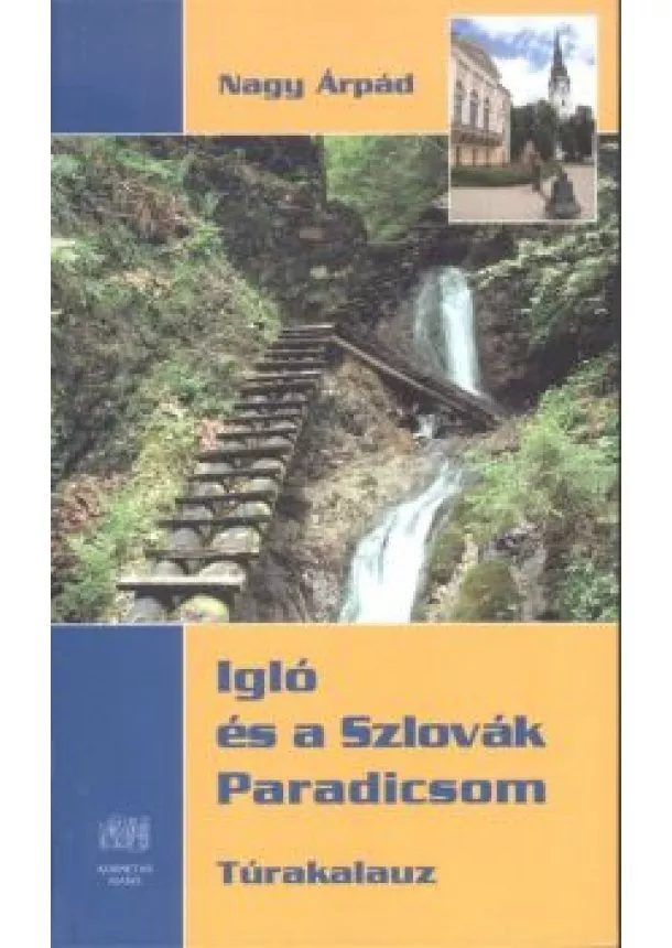 Nagy Árpád - IGLÓ ÉS A SZLOVÁK PARADICSOM /TÚRAKALAUZ