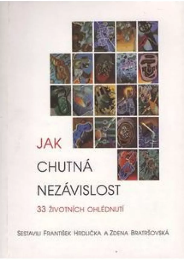 František Hrdlička, Bratršovská Zdena, - Jak chutná nezávislost - 33 životních ohlédnutí