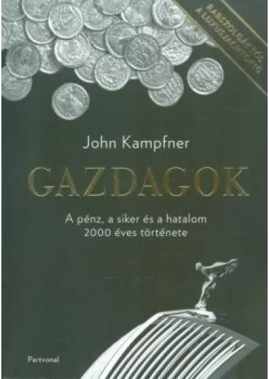 Gazdagok /A pénz, a siker és a hatalom 2000 éves története