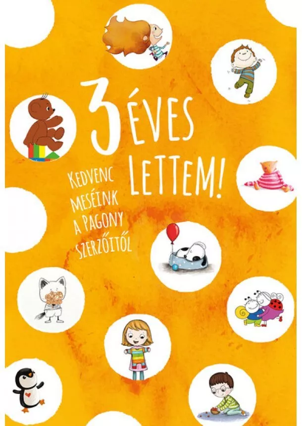 Antológia - 3 éves lettem! - Kedvenc meséink a Pagony szerzőitől (új kiadás)