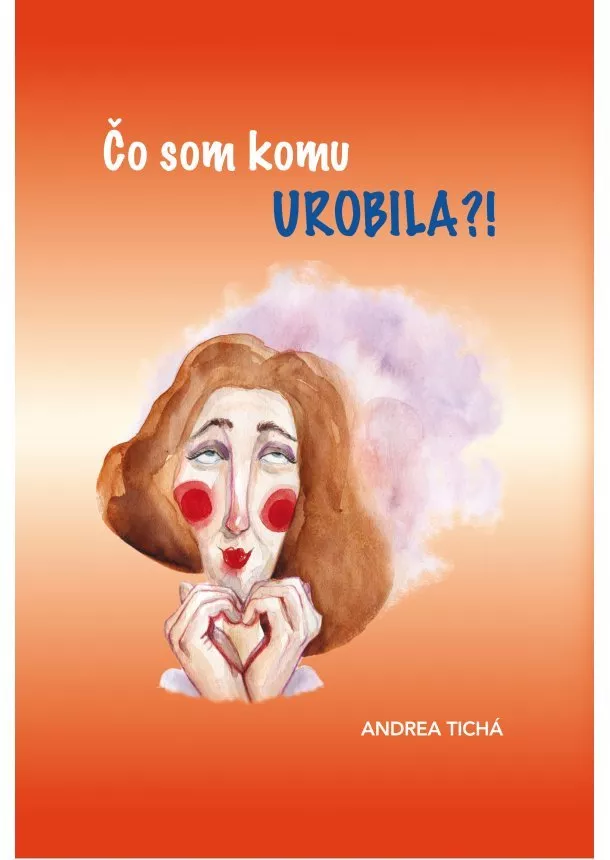 Andrea Tichá - Čo som komu urobila?!