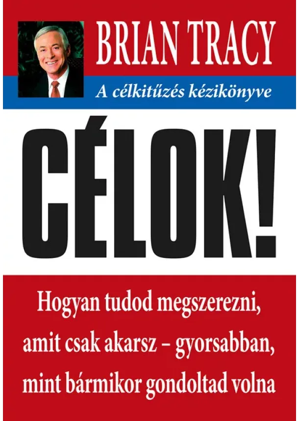 Brian Tracy - Célok! A célkitűzés kézikönyve