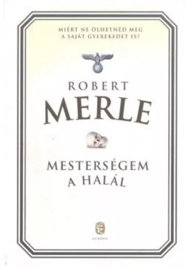 ROBERT MERLE - MESTERSÉGEM A HALÁL