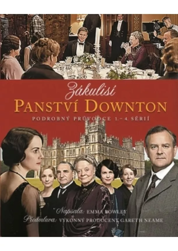 Emma Rowleyová - Zákulisí Panství Downton - Podrobný průvodce 1. - 4. sérií